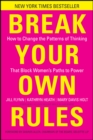 Break Your Own Rules : How to Change the Patterns of Thinking that Block Women's Paths to Power - eBook