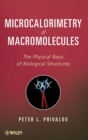 Microcalorimetry of Macromolecules : The Physical Basis of Biological Structures - Book