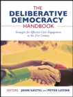 The Deliberative Democracy Handbook : Strategies for Effective Civic Engagement in the Twenty-First Century - Book