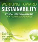 Working Toward Sustainability : Ethical Decision-Making in a Technological World - eBook