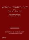 Medical Toxicology of Drug Abuse : Synthesized Chemicals and Psychoactive Plants - Donald G. Barceloux