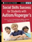 Social Skills Success for Students with Autism / Asperger's : Helping Adolescents on the Spectrum to Fit In - eBook