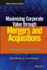 Maximizing Corporate Value through Mergers and Acquisitions : A Strategic Growth Guide - Book