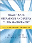 Health Care Operations and Supply Chain Management : Operations, Planning, and Control - Book