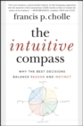 The Intuitive Compass : Why the Best Decisions Balance Reason and Instinct - eBook