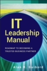 IT Leadership Manual : Roadmap to Becoming a Trusted Business Partner - Book