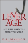 Leverage : How Cheap Money Will Destroy the World - Book