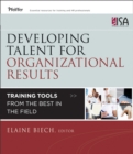 Developing Talent for Organizational Results - Training Tools from the Best in the Field - Book