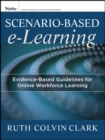 Scenario-based e-Learning : Evidence-Based Guidelines for Online Workforce Learning - Book