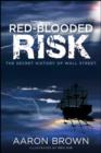 Red-Blooded Risk : The Secret History of Wall Street - eBook