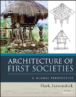 Architecture of First Societies : A Global Perspective - Book