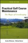 Practical Golf Course Maintenance - The Magic of Greenkeeping 3e - Book