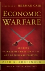 Economic Warfare : Secrets of Wealth Creation in the Age of Welfare Politics - Book