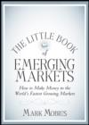 The Little Book of Emerging Markets : How To Make Money in the World's Fastest Growing Markets - Mark Mobius
