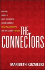 The Connectors : How the World's Most Successful Businesspeople Build Relationships and Win Clients for Life - Book