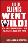 ...And the Clients Went Wild!, Revised and Updated : How Savvy Professionals Win All the Business They Want - Book