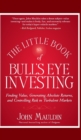 The Little Book of Bull's Eye Investing : Finding Value, Generating Absolute Returns, and Controlling Risk in Turbulent Markets - Book