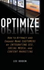 Optimize : How to Attract and Engage More Customers by Integrating SEO, Social Media, and Content Marketing - Book