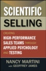 Scientific Selling : Creating High Performance Sales Teams through Applied Psychology and Testing - Book
