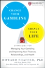 Change Your Gambling, Change Your Life : Strategies for Managing Your Gambling and Improving Your Finances, Relationships, and Health - eBook
