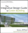 The Integrative Design Guide to Green Building : Redefining the Practice of Sustainability - eBook