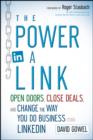 The Power in a Link : Open Doors, Close Deals, and Change the Way You Do Business Using LinkedIn - Dave Gowel