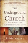 The Underground Church : Reclaiming the Subversive Way of Jesus - eBook