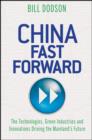 China Fast Forward : The Technologies, Green Industries and Innovations Driving the Mainland's Future - eBook