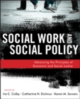 Social Work and Social Policy : Advancing the Principles of Economic and Social Justice - Book