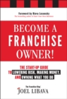 Become a Franchise Owner! : The Start-Up Guide to Lowering Risk, Making Money, and Owning What you Do - eBook