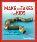 Make and Takes for Kids : 50 Crafts Throughout the Year - eBook