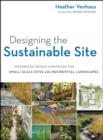 Designing the Sustainable Site : Integrated Design Strategies for Small Scale Sites and Residential Landscapes - eBook