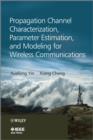 Propagation Channel Characterization, Parameter Estimation, and Modeling for Wireless Communications - Book