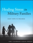 Healing Stress in Military Families : Eight Steps to Wellness - Lorie T. DeCarvalho