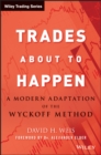 Trades About to Happen : A Modern Adaptation of the Wyckoff Method - eBook