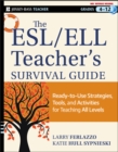The ESL / ELL Teacher's Survival Guide : Ready-to-Use Strategies, Tools, and Activities for Teaching English Language Learners of All Levels - eBook