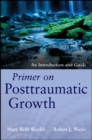 Primer on Posttraumatic Growth : An Introduction and Guide - eBook