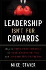 Leadership Isn't For Cowards : How to Drive Performance by Challenging People and Confronting Problems - eBook