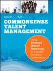 Common Sense Talent Management : Using Strategic Human Resources to Improve Company Performance - eBook