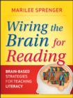 Wiring the Brain for Reading : Brain-Based Strategies for Teaching Literacy - eBook