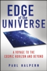Edge of the Universe : A Voyage to the Cosmic Horizon and Beyond - Paul Halpern