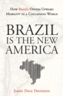 Brazil Is the New America : How Brazil Offers Upward Mobility in a Collapsing World - eBook