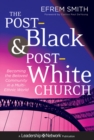 The Post-Black and Post-White Church : Becoming the Beloved Community in a Multi-Ethnic World - eBook