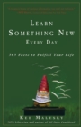 Learn Something New Every Day : 365 Facts to Fulfill Your Life - eBook