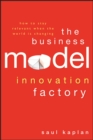 The Business Model Innovation Factory : How to Stay Relevant When The World is Changing - eBook