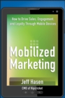 Mobilized Marketing : How to Drive Sales, Engagement, and Loyalty Through Mobile Devices - Book