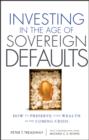 Investing in the Age of Sovereign Defaults : How to Preserve your Wealth in the Coming Crisis - eBook
