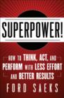 Superpower : How to Think, Act, and Perform with Less Effort and Better Results - Book