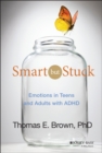 Smart But Stuck : Emotions in Teens and Adults with ADHD - Book