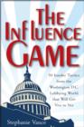 The Influence Game : 50 Insider Tactics from the Washington D.C. Lobbying World that Will Get You to Yes - eBook